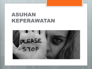 ASUHAN 
KEPERAWATAN 
 
