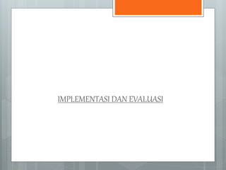 IMPLEMENTASI DAN EVALUASI 
 