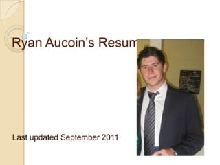 Ryan Aucoin’s Resume




Last updated September 2011
 