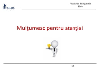 Facultatea de Inginerie
Sibiu
12
 