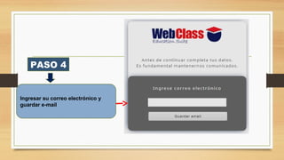 PASO 4
Ingresar su correo electrónico y
guardar e-mail
 