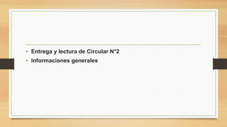 • Entrega y lectura de Circular N°2
• Informaciones generales
 