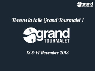 Tissons la toile Grand Tourmalet !

13 & 14 Novembre 2013

 