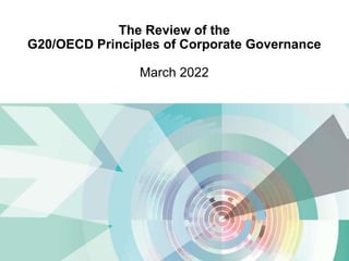 The Review of the
G20/OECD Principles of Corporate Governance
March 2022
 