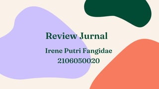 Review Jurnal
Irene Putri Fangidae
2106050020
 