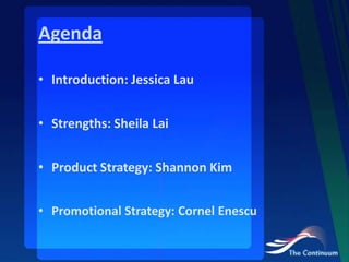 AgendaIntroduction: Jessica LauStrengths: Sheila LaiProduct Strategy: Shannon KimPromotional Strategy: Cornel Enescu