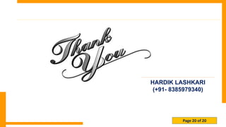 Page 20 of 20
HARDIK LASHKARI
(+91- 8385979340)
 