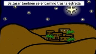 Baltasar también se encaminó tras la estrella
 