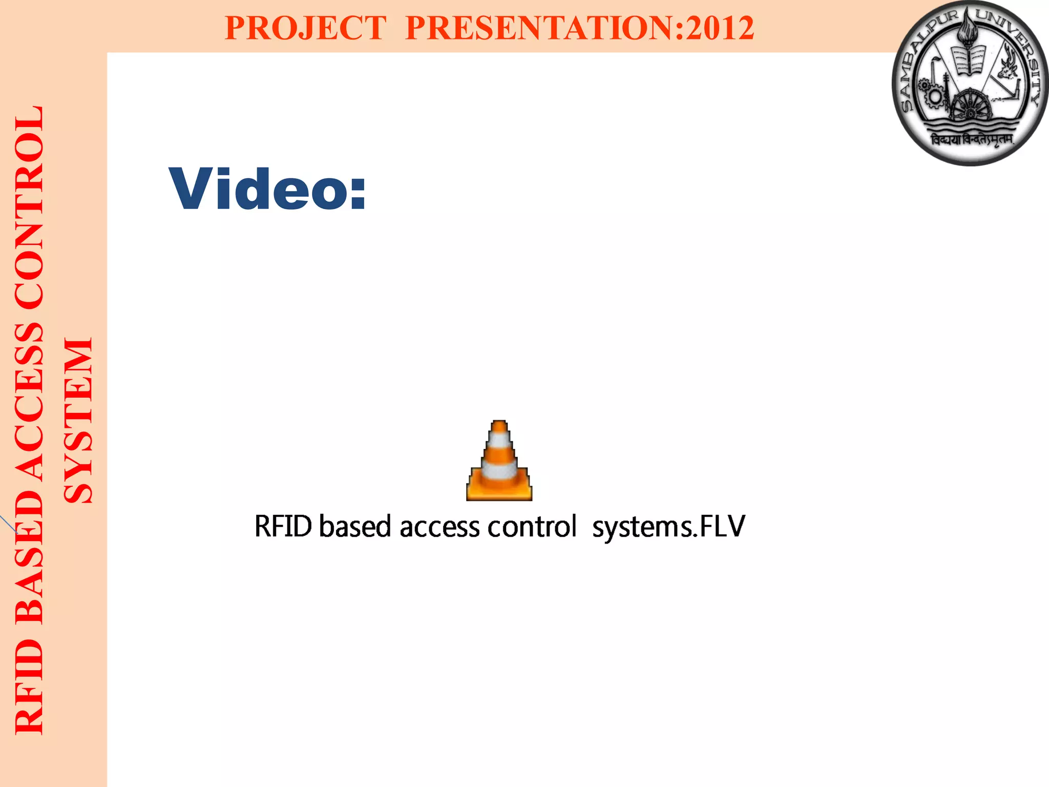 18
RFIDBASEDACCESSCONTROL
SYSTEM
PROJECT PRESENTATION:2012
Video:
 
