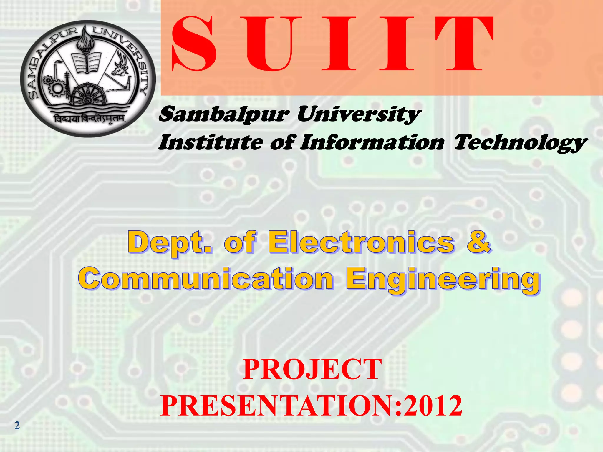 S U I I T
PROJECT
PRESENTATION:20122
Sambalpur University
Institute of Information Technology
 