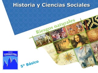 5° Básico
Historia y Ciencias SocialesHistoria y Ciencias Sociales
Riesgos naturales
 