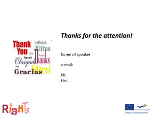 Thanks for the attention!
Name of speaker
e-mail:
Ph:
Fax:
 