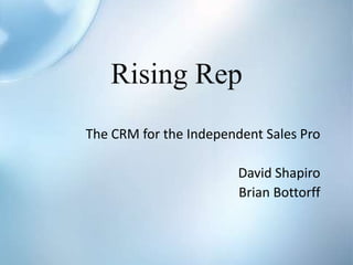 Rising Rep The CRM for the Independent Sales Pro David Shapiro Brian Bottorff 