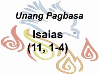 Unang Pagbasa
Isaias
(11, 1-4)
 