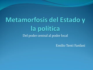 Del poder central al poder local Emilio Tenti Fanfani 