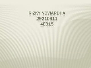 RIZKY NOVIARDHA
29210911
4EB15

 