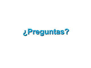 ¿Preguntas?¿Preguntas?
 