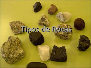 Tipos de RocasTipos de Rocas
 