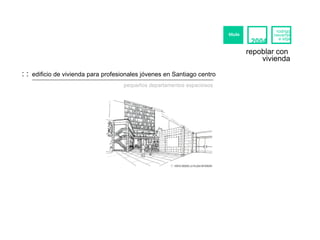: :   edificio de vivienda para profesionales jóvenes en Santiago centro pequeños departamentos espaciosos repoblar con  vivienda titulo rodrigo navarrete sitja 2004 