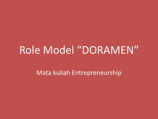 Role Model “DORAMEN” 
Mata kuliah Entrepreneurship 
 