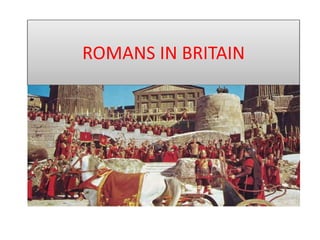 ROMANS IN BRITAIN
 