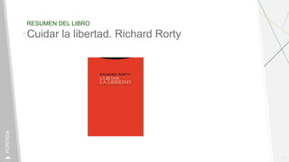 RESUMEN DEL LIBRO
1
PORTADA
Cuidar la libertad. Richard Rorty
 