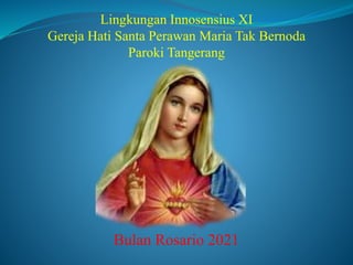 Lingkungan Innosensius XI
Gereja Hati Santa Perawan Maria Tak Bernoda
Paroki Tangerang
Bulan Rosario 2021
 