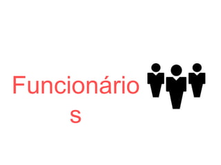 Funcionários
 