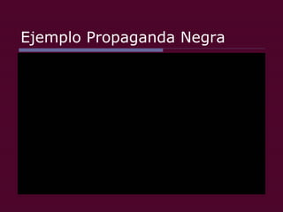 Ejemplo Propaganda Negra 