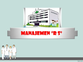 MANAJEMEN “R S”
 