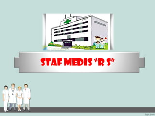 STAF MEDIS “R S”
 