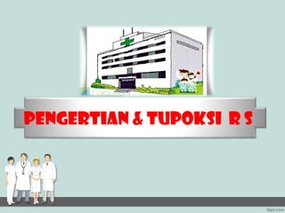 PENGERTIAN & TUPOKSI R S
 