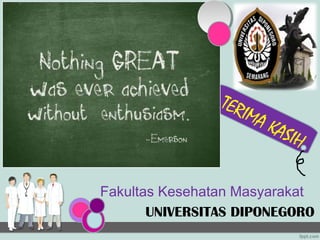 TER
                    I   MA
                             KAS
                                IH

Fakultas Kesehatan Masyarakat
       UNIVERSITAS DIPONEGORO
 
