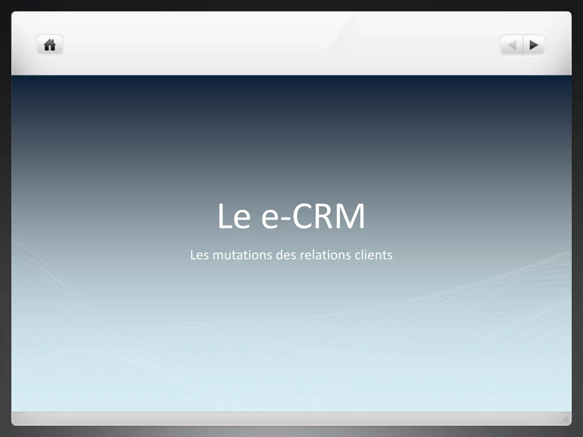 Le e-CRM
Les mutations des relations clients