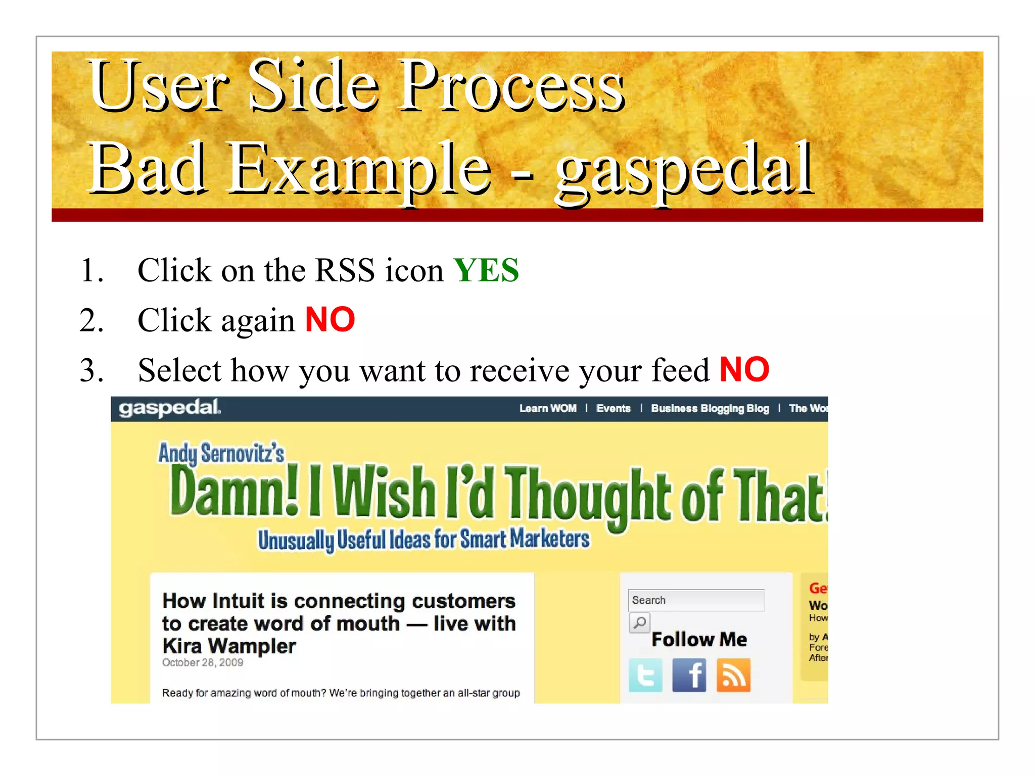User Side Process  Bad Example - gaspedal Click on the RSS icon  YES Click again  NO Select how you want to receive your feed  NO 