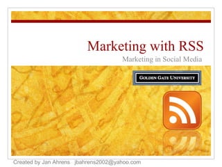 Marketing with RSS Marketing in Social Media Created by Jan Ahrens  [email_address] 