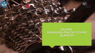 SELAMAT
MELAKUKAN PRAKTIK COCHING
SELAMA 30'
 
