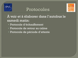  À voir et à élaborer dans l’autobus le
samedi matin:
• Protocole d’échauffement
• Protocole de retour au calme
• Protocole de période d’attente
 