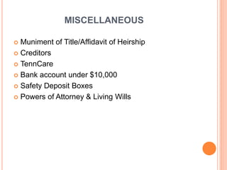 MISCELLANEOUS
 Muniment of Title/Affidavit of Heirship
 Creditors
 TennCare
 Bank account under $10,000
 Safety Depos...