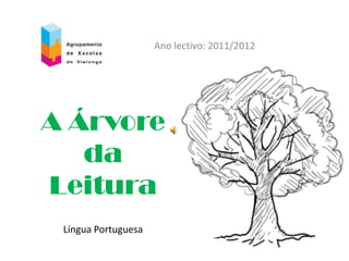 Ano lectivo: 2011/2012 A Árvore daLeitura Língua Portuguesa 