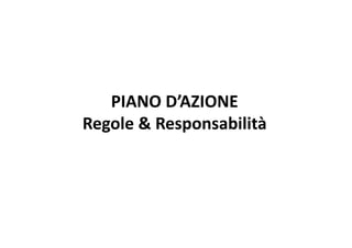 PIANO D’AZIONE 
Regole & Responsabilità 
 