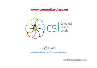 www.comunitasolare.eu 
www.facebook.com/ComunitaSolare 
info@comunitasolare.eu 
 