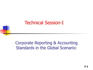   Technical Session-I   Corporate Reporting & Accounting Standards in the Global Scenario: 