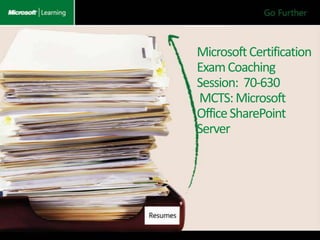 Microsoft CertificationExam Coaching Session:  70-630 MCTS: Microsoft Office SharePoint Server 