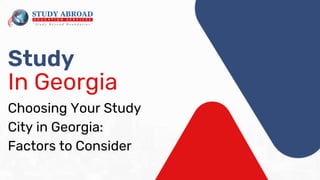 Study
In Georgia
Choosing Your Study
City in Georgia:
Factors to Consider
 