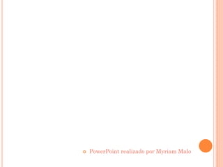  PowerPoint realizado por Myriam Malo
 