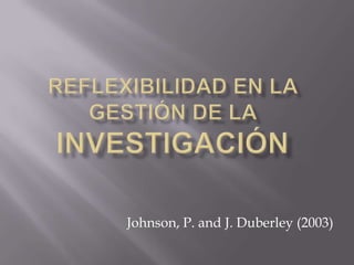 Johnson, P. and J. Duberley (2003)
 