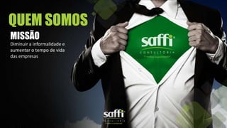 QUEM SOMOS
Diminuir a informalidade e
aumentar o tempo de vida
das empresas
MISSÃO
 
