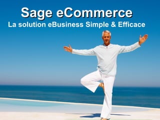 Sage eCommerce La solution eBusiness Simple & Efficace 