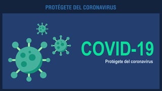 COVID-19Protégete del coronavirus
 